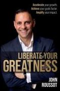 Liberate Your Greatness