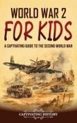 World War 2 for Kids: A Captivating Guide to the Second World War