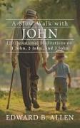 A Slow Walk with John: 120 Devotional Meditations on 1 John, 2 John, and 3 John