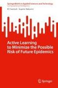 Active Learning to Minimize the Possible Risk of Future Epidemics