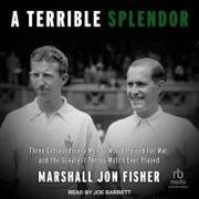 A Terrible Splendor: Three Extraordinary Men, a World Poised for War, and the Greatest Tennis Match Ever Played