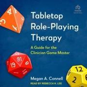 Tabletop Role-Playing Therapy: A Guide for the Clinician Game Master