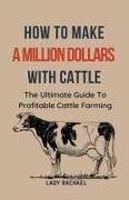 To Make A Million Dollars With Cattle