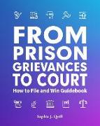 From Prison Grievances to Court How to File and Win Guidebook