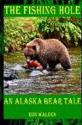 The Fishing Hole ... An Alaska Bear Tale