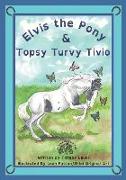 Elvis the Pony and Topsy Turvy Tivio