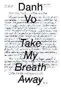 Danh Vo: Take My Breath Away