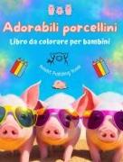 Adorabili porcellini - Libro da colorare per bambini - Scene creative di divertenti porcellini