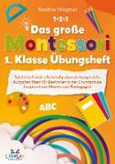 Das große Montessori 1. Klasse Übungsheft ¿ Spielerisch und selbstständig abwechslungsreiche Aufgaben lösen für Bestnoten in der Grundschule