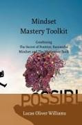 Mindset Mastery Toolkit: Combining The Secret of Positive, Successful Mindset and The Motivation Book