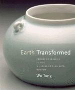 Earth Transformed: Chinese Ceramics In The Museum Of Fine Arts, Boston