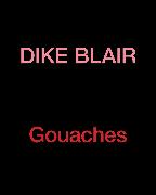 Dike Blair: Gouaches