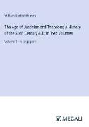 The Age of Justinian and Theodora, A History of the Sixth Century A.D, In Two Volumes