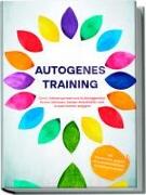 Autogenes Training: Durch Selbsthypnose und Autosuggestion Stress abbauen, besser einschlafen und Konzentration steigern - inkl. Meditation gegen Rückenschmerzen&Kopfschmerzen