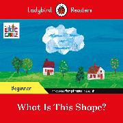 Ladybird Readers Beginner Level - Eric Carle - What Is This Shape? (ELT Graded Reader)