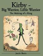 Kirby - Big Warrior, Little Warrior: The Making of a King