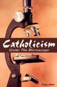 Catholicism Under The Microscope