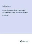 Ancient Rome and Modern America, A Comparative Study of Morals and Manners