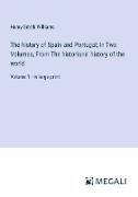 The history of Spain and Portugal, In Two Volumes, From The historians' history of the world