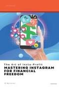 The Art of Insta-Profit: Mastering Instagram for Financial Freedom