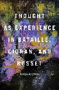 Thought as Experience in Bataille, Cioran, and Rosset