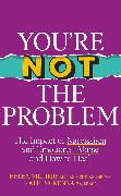 You’re Not the Problem