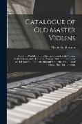 Catalogue of old Master Violins, Added to Which is a Short Historical Sketch of the Various Violin Schools, and a List of the Principal Makers, Includ