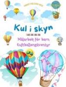 Kul i skyn - Målarbok för barn om varmluftsballonger - De mest otroliga luftballongäventyren