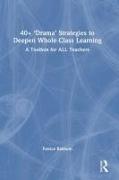 40+ ‘Drama’ Strategies to Deepen Whole Class Learning