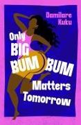 Only Big Bumbum Matters Tomorrow