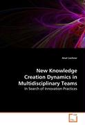 New Knowledge Creation Dynamics in MultidisciplinaryTeams