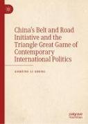 China¿s Belt and Road Initiative and the Triangle Great Game of Contemporary International Politics