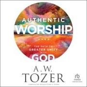 Authentic Worship: The Path to Greater Unity with God