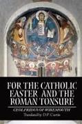 For the Catholic Easter and the Roman Tonsure
