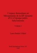 L'espace domestique en Mésopotamie de la IIIe dynastie d'Ur à l'époque paléo-babylonienne, Volume I