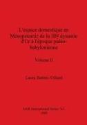 L'espace domestique en Mésopotamie de la IIIe dynastie d'Ur à l'époque paléo-babylonienne, Volume II