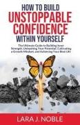 How to Build Unstoppable Confidence Within Yourself