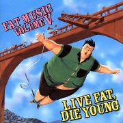 FAT MUSIC VOL.5/LIVE FAT, DIE YOUNG