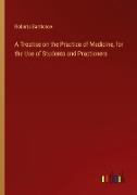 A Treatise on the Practice of Medicine, for the Use of Students and Practioners