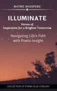 Illuminate - Verses of Inspiration for a Brighter Tomorrow: Navigating Life's Path with Poetic Insight