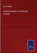 A Practical Grammar of the Sanskrit Language