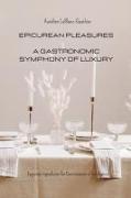 Epicurean Pleasures - A Gastronomic Symphony of Luxury: Exquisite Ingredients for Connoisseurs of Indulgence