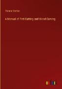 A Manual of Fret Cutting and Wood Carving