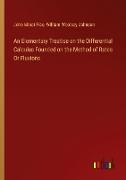 An Elementary Treatise on the Differential Calculus Founded on the Method of Rates Or Fluxions