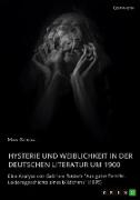 Hysterie und Weiblichkeit in der deutschen Literatur um 1900. Eine Analyse von Gabriele Reuters "Aus guter Familie. Leidensgeschichte eines Mädchens" (1895)