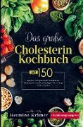 Das große Cholesterin Kochbuch mit 150 leckeren und gesunden Rezepten zur Senkung des Cholesterinspiegels