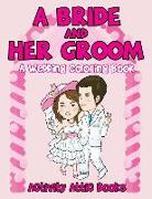 A Bride And Her Groom - A Wedding Coloring Book