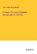 A History of the Town of Northfield Massachusetts for 150 Years