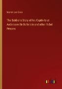 The Soldier's Story of his Captivity at Andersonville Belle Isle and other Rebel Prisons