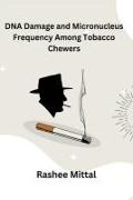 DNA Damage and Micronucleus Frequency Among Tobacco Chewers